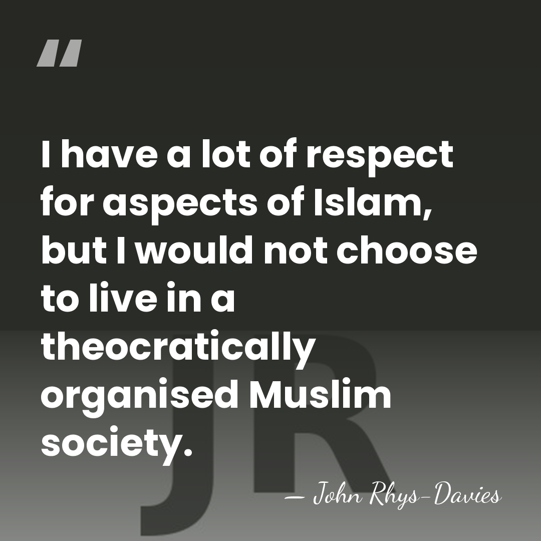 I have a lot of respect for aspects of Islam, but I&hellip; - John Rhys-Davies