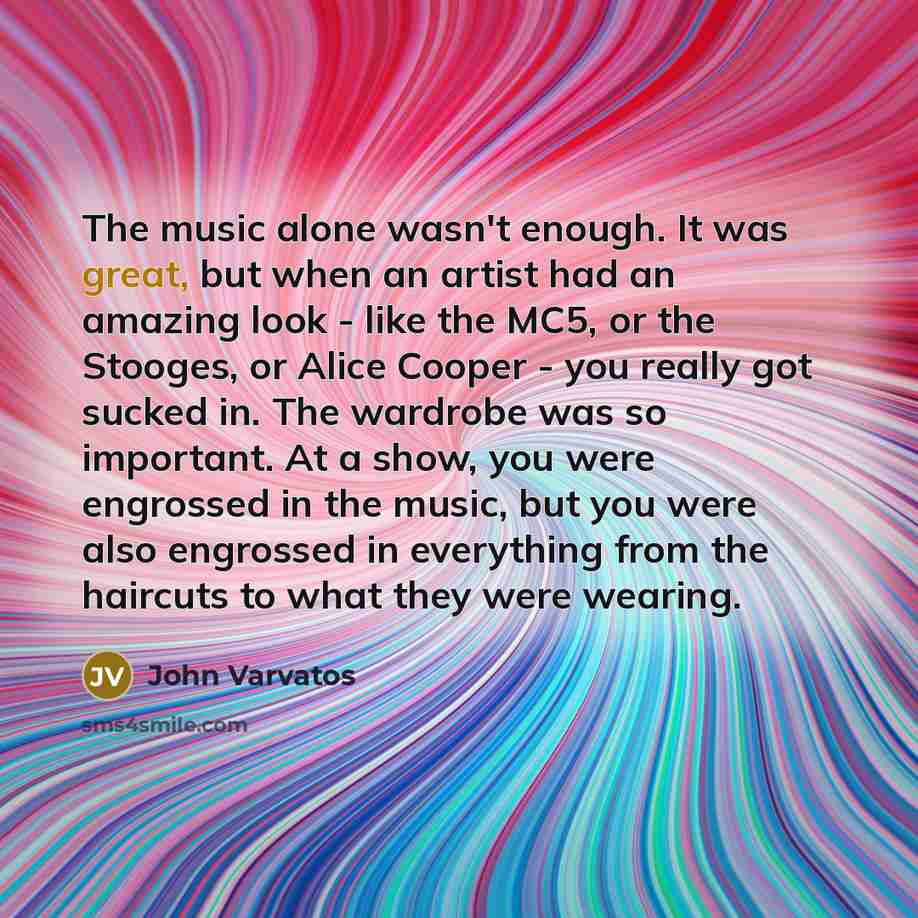 “The music alone wasn't enough. It was great, but when…” quote by John Varvatos