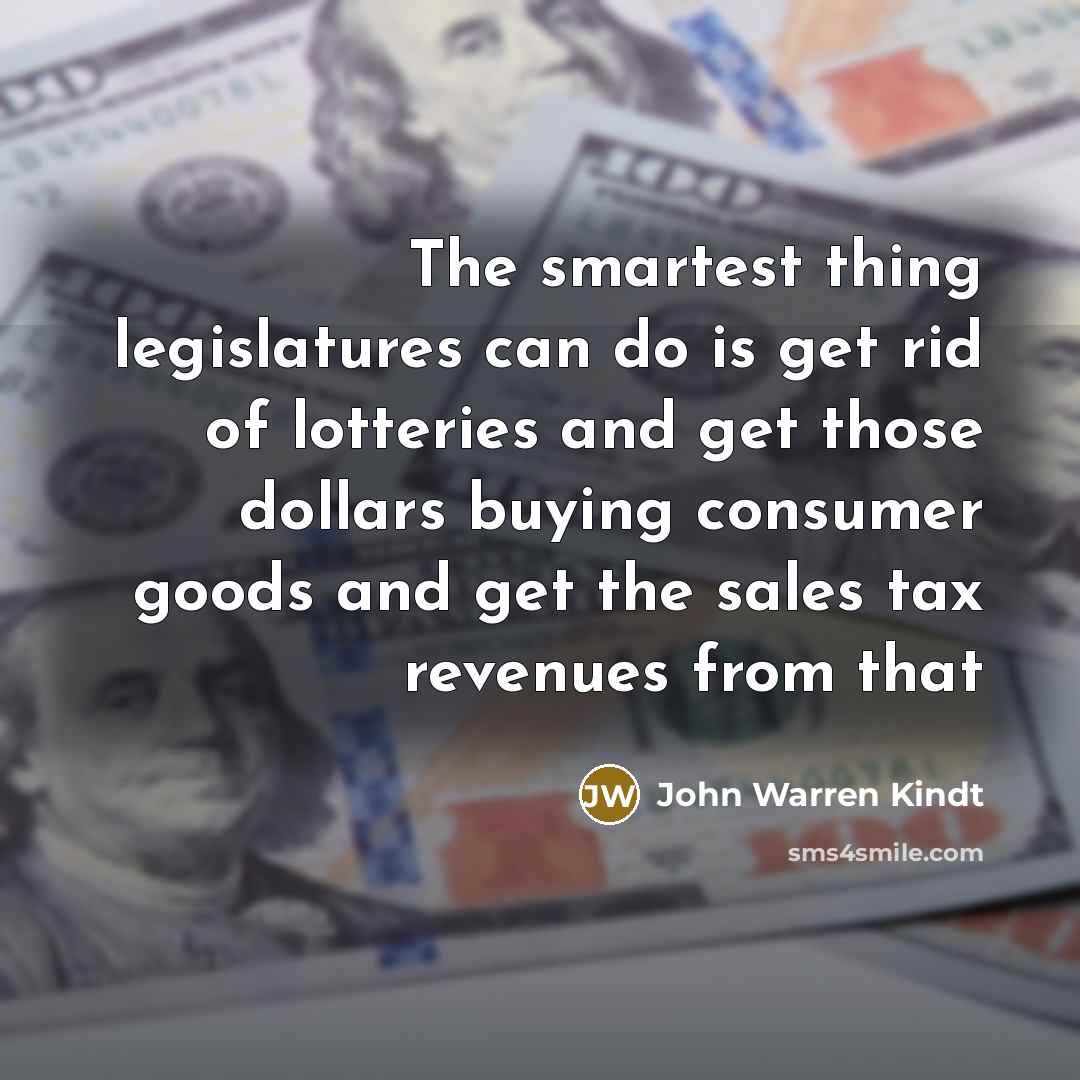 “The smartest thing legislatures can do is get rid of…” quote by John Warren Kindt
