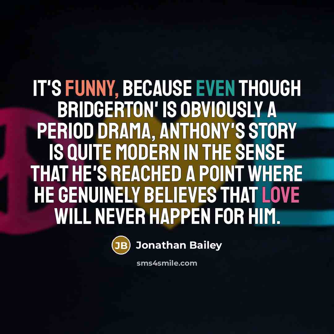 “It's funny, because even though Bridgerton' is obviously a period…” quote by Jonathan Bailey