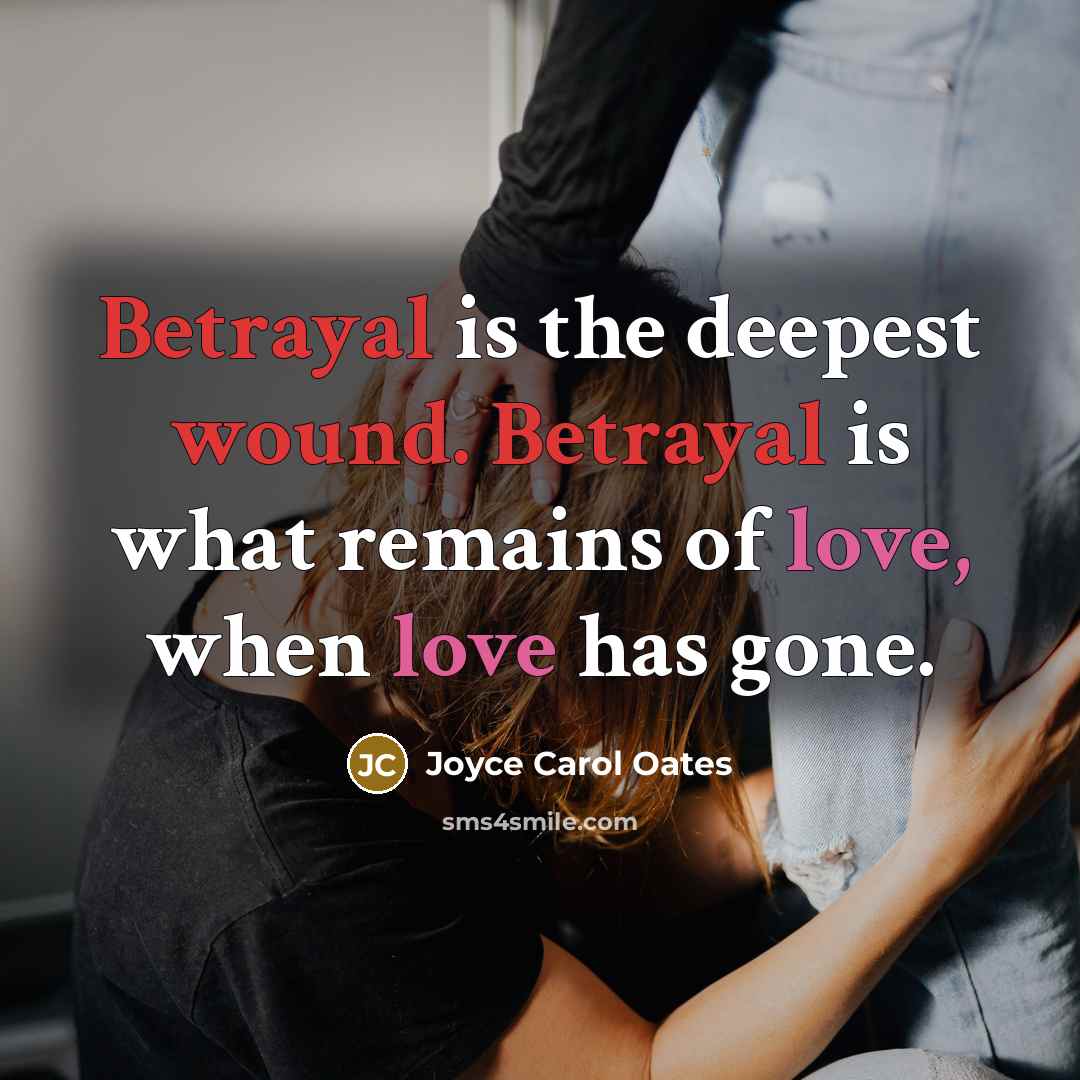 “Betrayal is the deepest wound. Betrayal is what remains of…” quote by Joyce Carol Oates