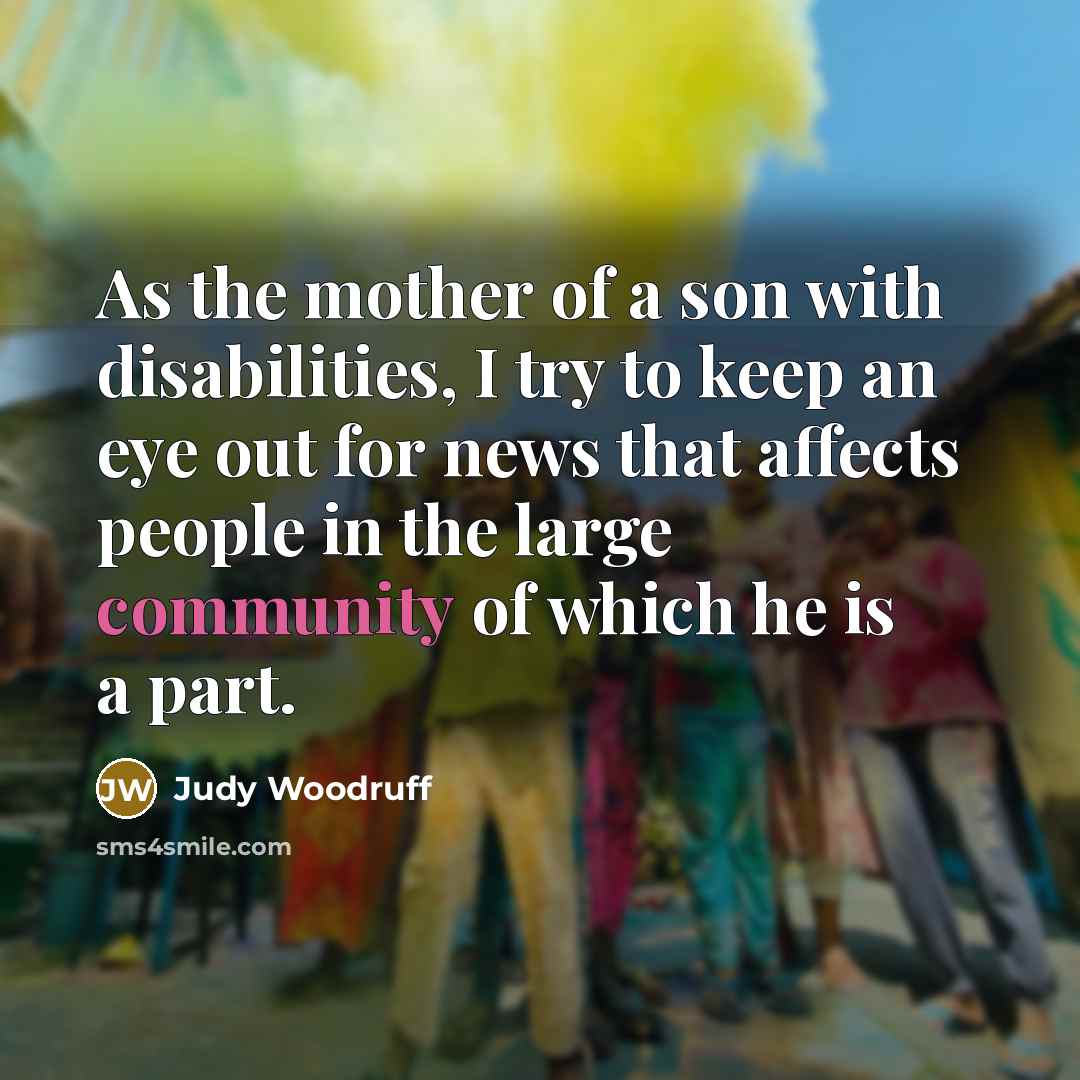 “As the mother of a son with disabilities, I try…” quote by Judy Woodruff