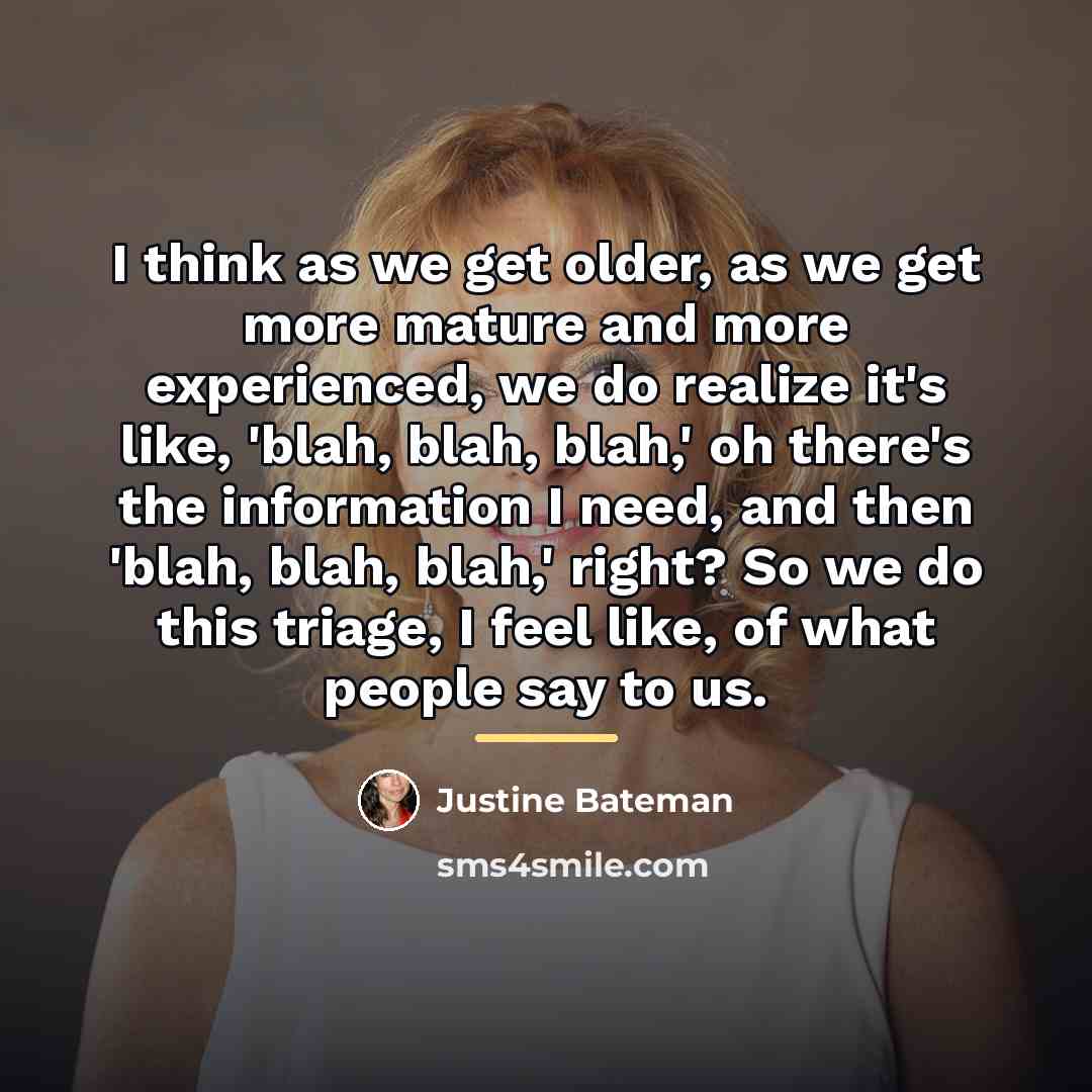 “I think as we get older, as we get more…” quote by Justine Bateman