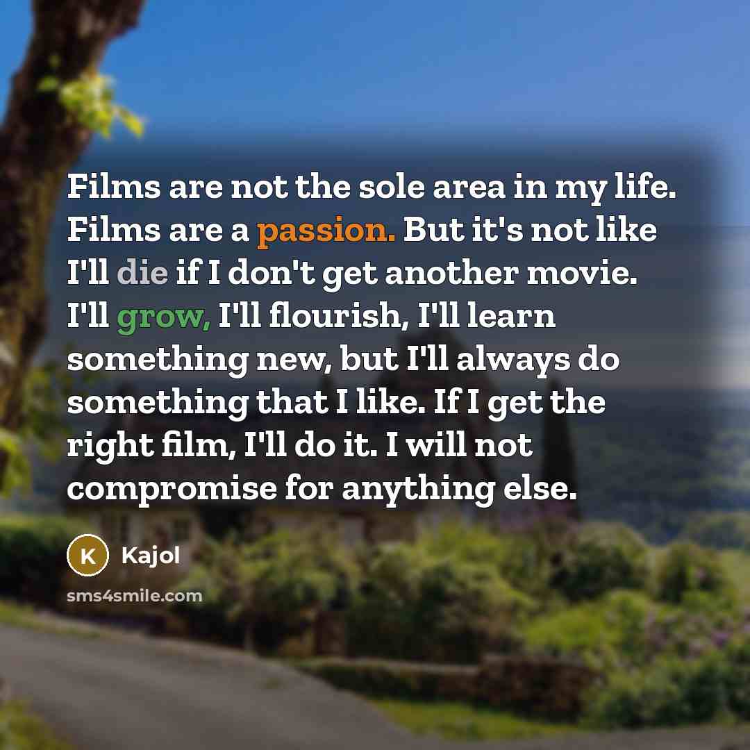 “Films are not the sole area in my life. Films…” quote by Kajol