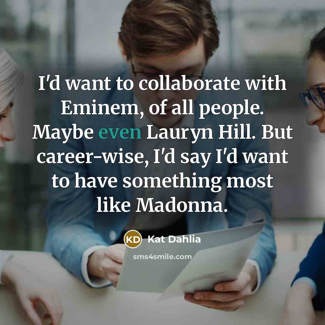 “I'd want to collaborate with Eminem, of all people. Maybe…” quote by Kat Dahlia