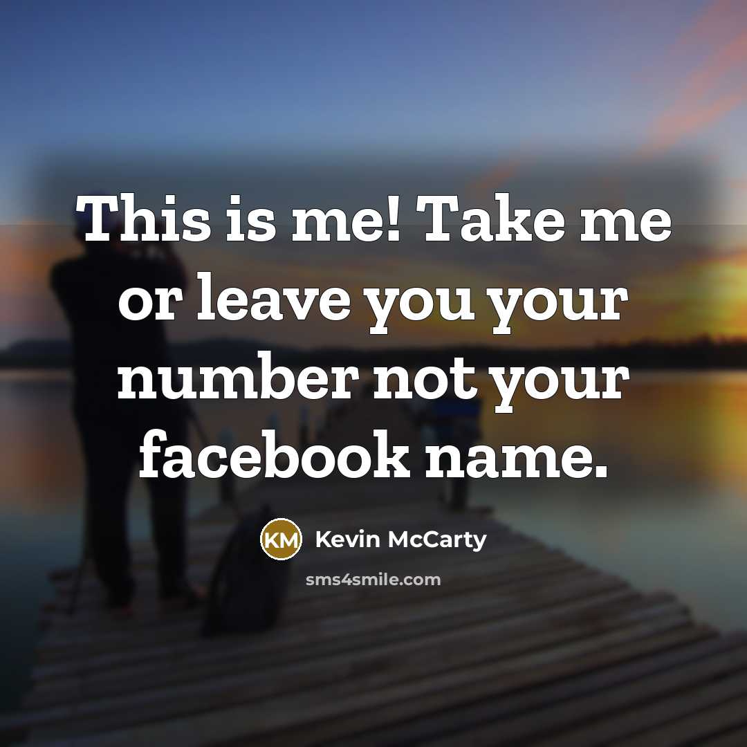 “This is me! Take me or leave you your number…” quote by Kevin McCarty