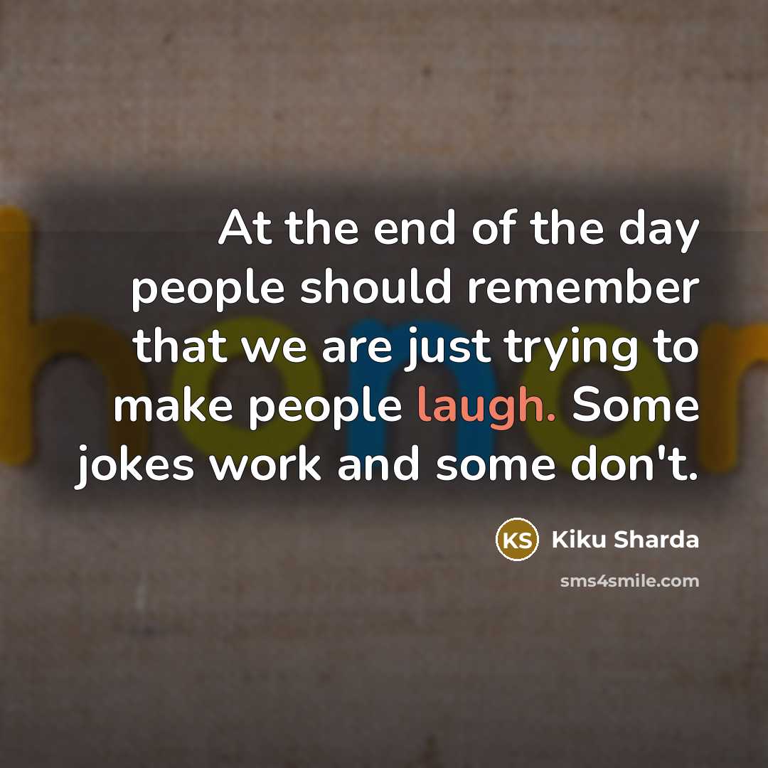 “At the end of the day people should remember that…” quote by Kiku Sharda