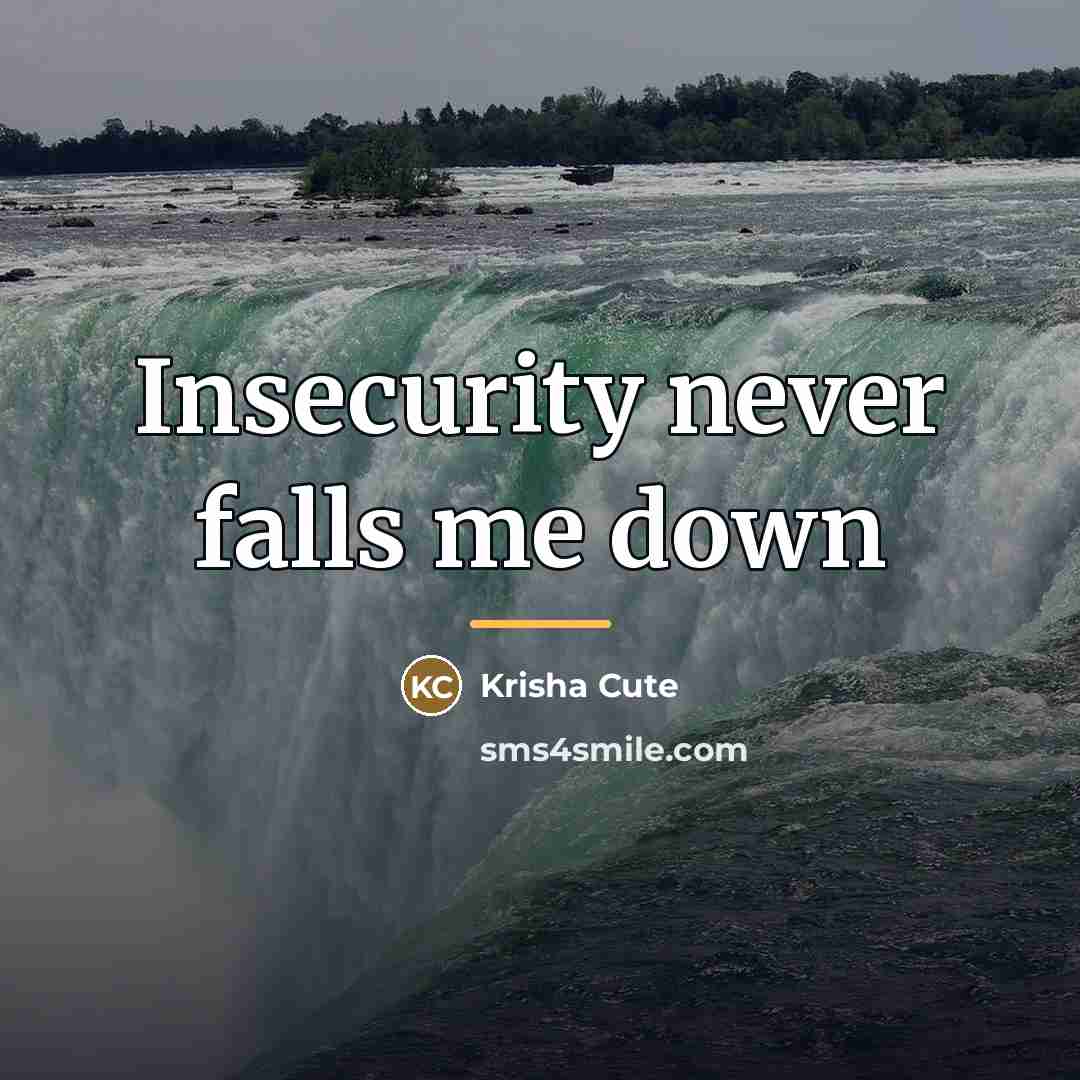“Insecurity never falls me down…” quote by Krisha Cute