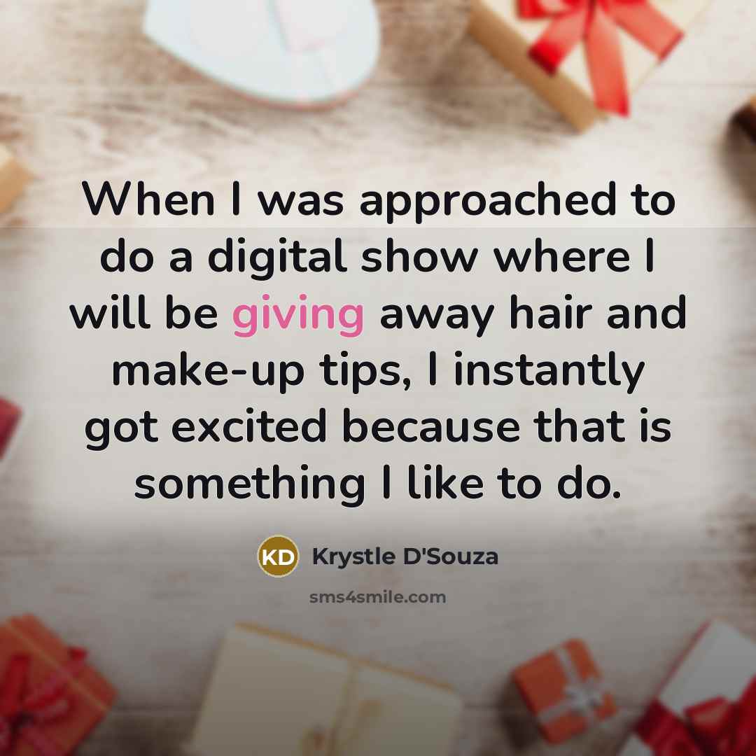 “When I was approached to do a digital show where…” quote by Krystle D'Souza