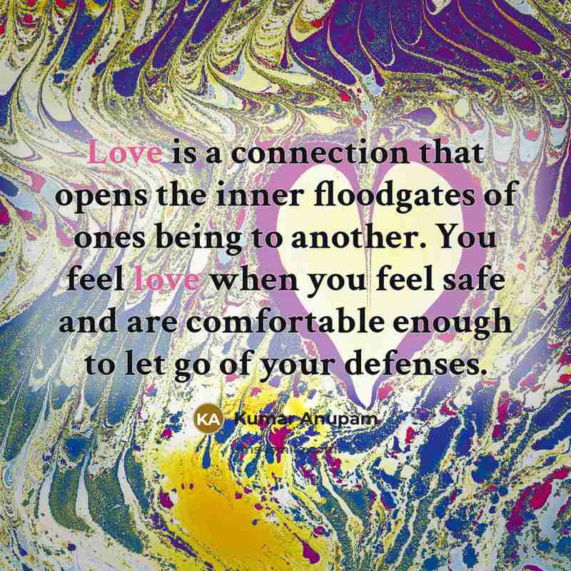 “Love is a connection that opens the inner floodgates of…” quote by Kumar Anupam