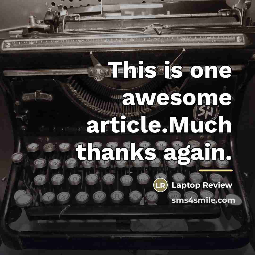 “This is one awesome article.Much thanks again.…” quote by Laptop Review