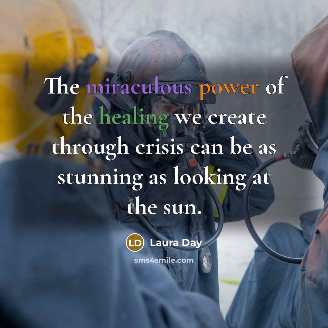 “The miraculous power of the healing we create through crisis…” quote by Laura Day