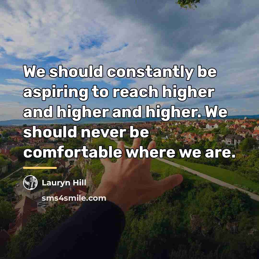 “We should constantly be aspiring to reach higher and higher…” quote by Lauryn Hill