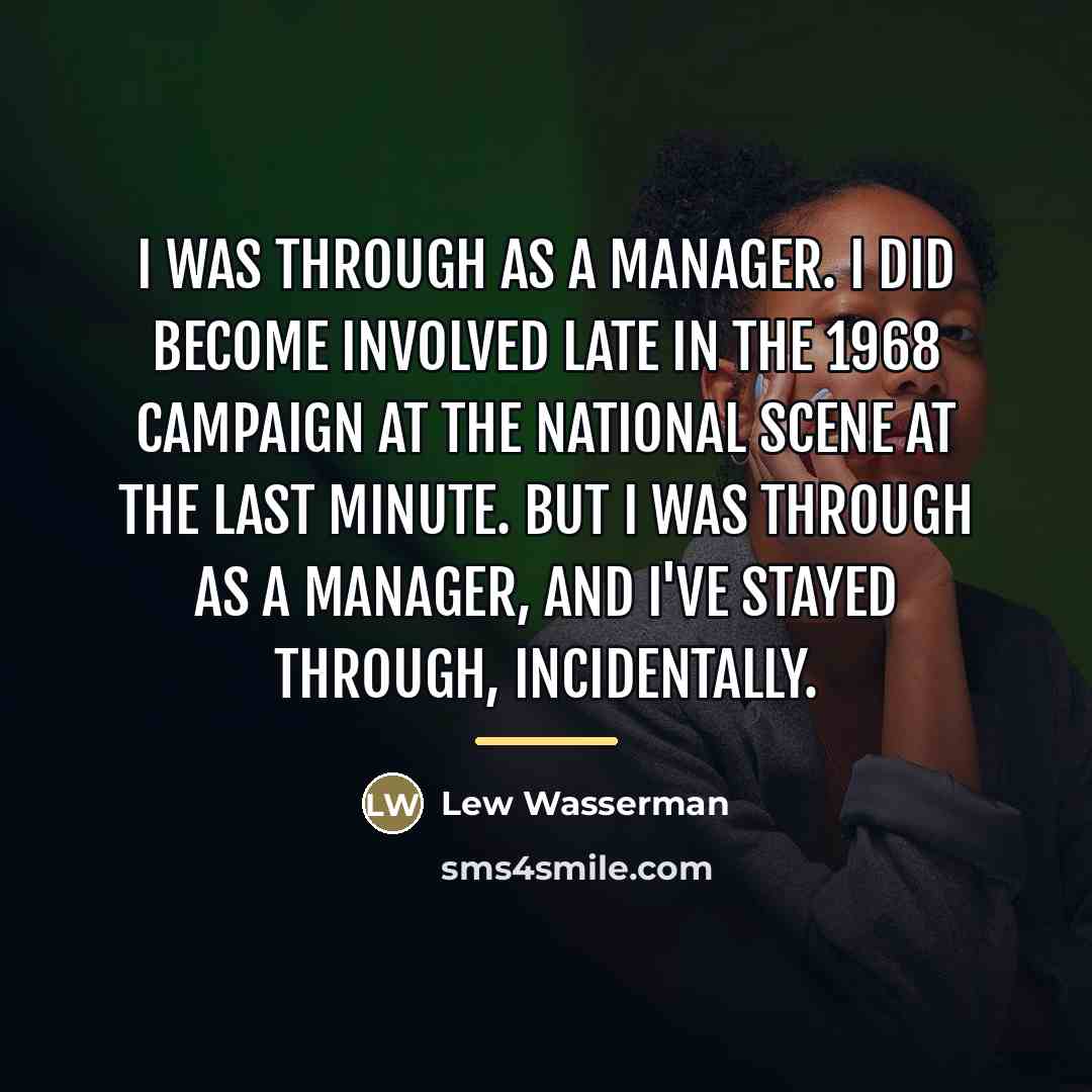 “I was through as a manager. I did become involved…” quote by Lew Wasserman
