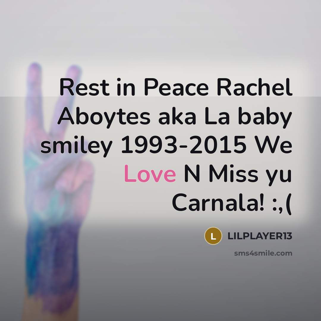 “Rest in Peace Rachel Aboytes aka La baby smiley 1993-2015 We Love N Miss yu Carnala! :,(” quote by Lilplayer13