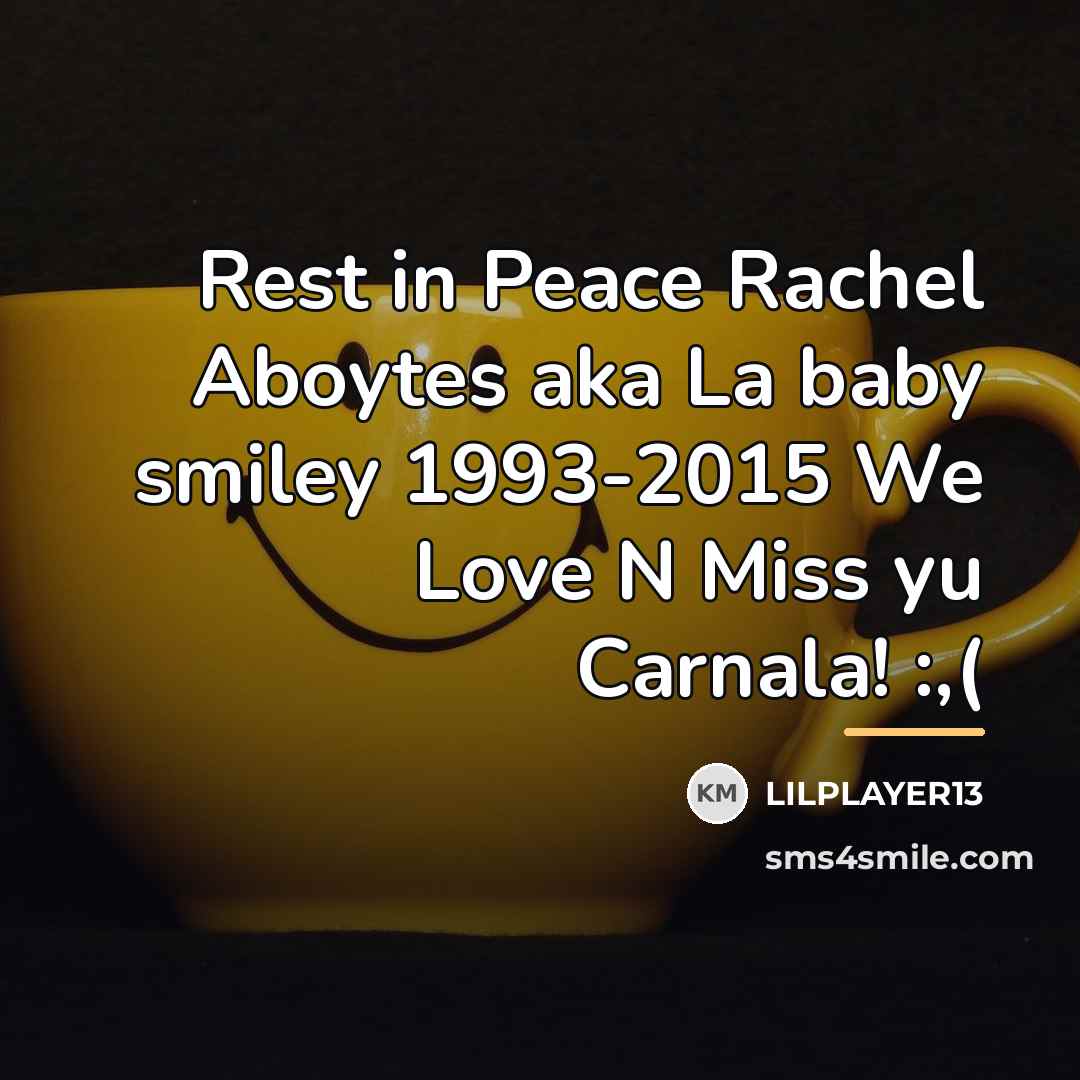 “Rest in Peace Rachel Aboytes aka La baby smiley 1993-2015…” quote by Lilplayer13