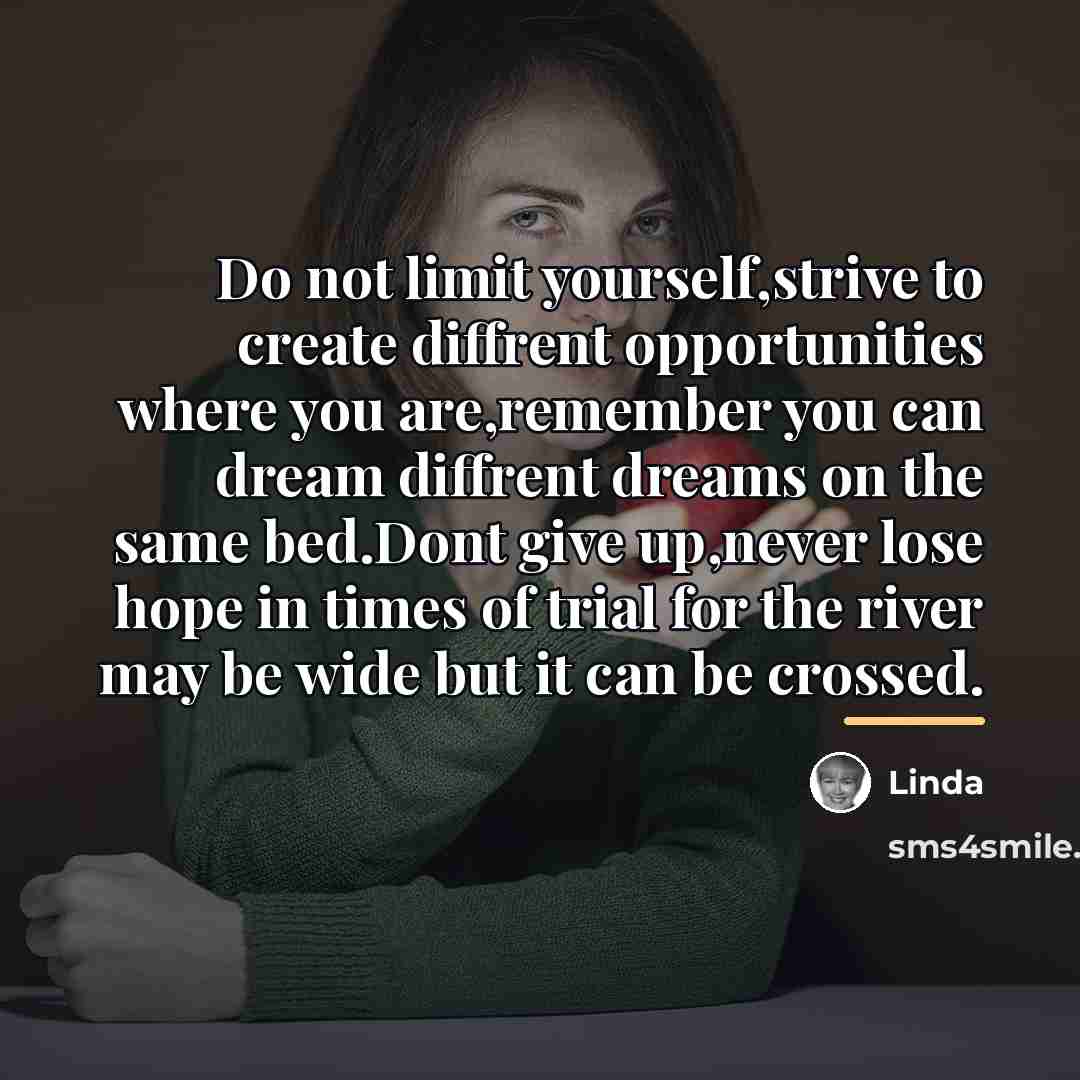 “Do not limit yourself,strive to create diffrent opportunities where you…” quote by Linda