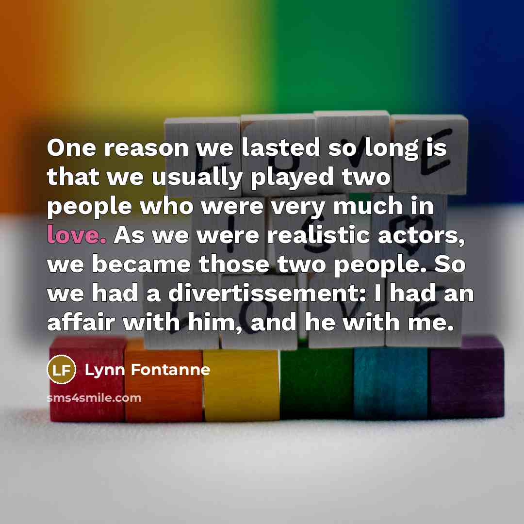 “One reason we lasted so long is that we usually…” quote by Lynn Fontanne