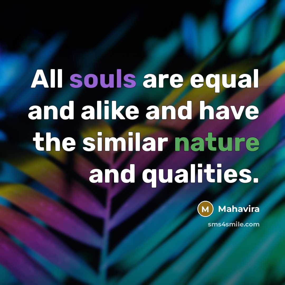 “All souls are equal and alike and have the similar…” quote by Mahavira
