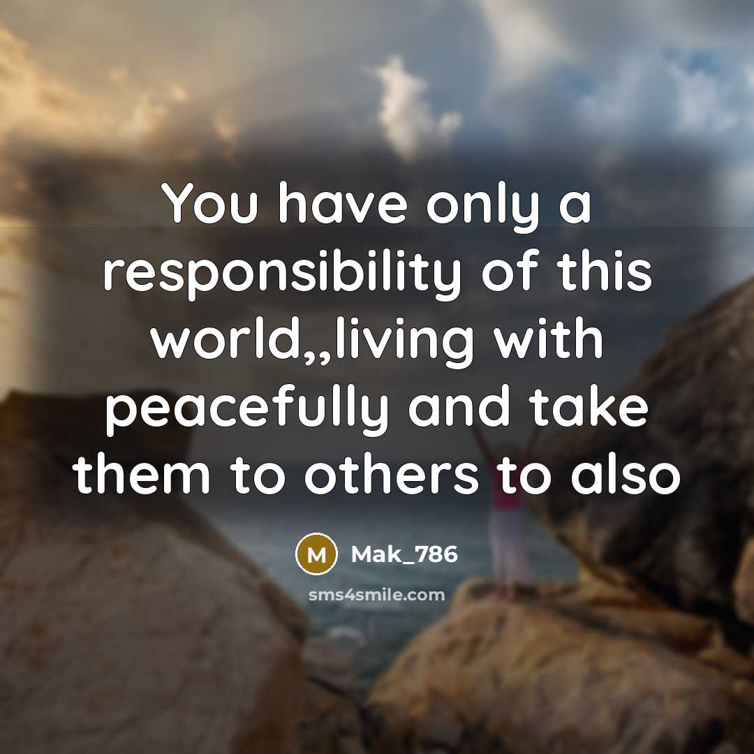 “You have only a responsibility of this world,,living with peacefully…” quote by Mak_786