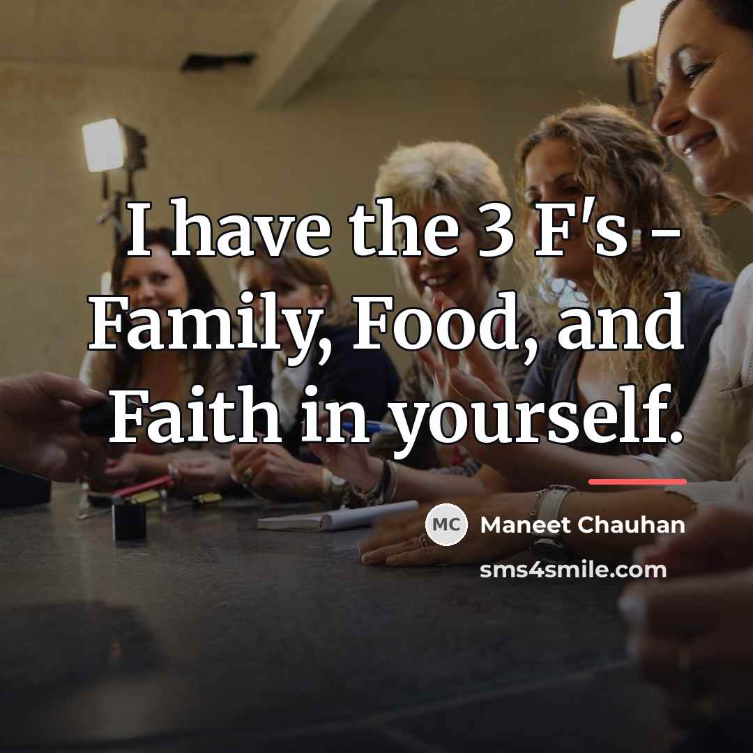 “I have the 3 F's - Family, Food, and Faith…” quote by Maneet Chauhan