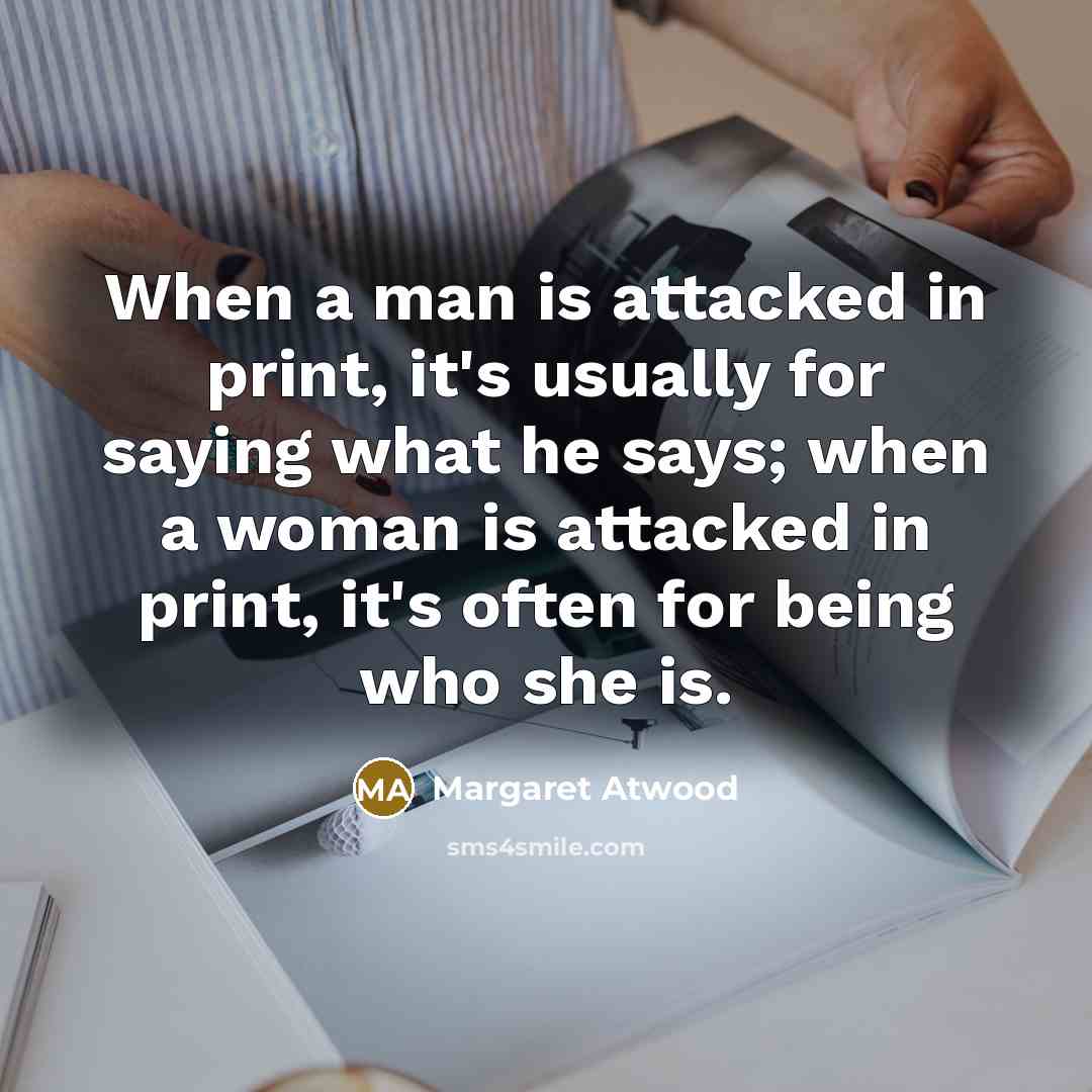 “When a man is attacked in print, it's usually for…” quote by Margaret Atwood