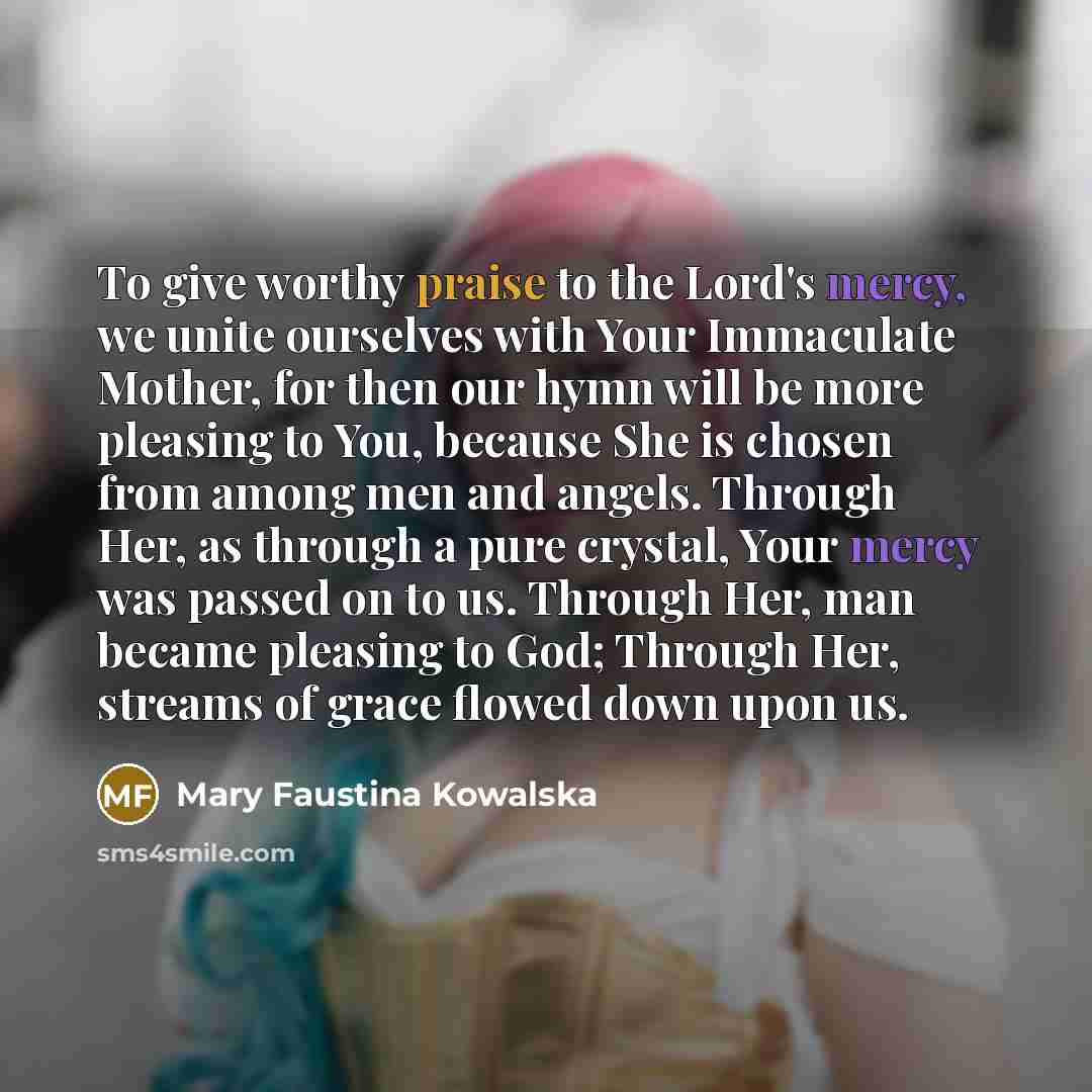 “To give worthy praise to the Lord's mercy, we unite…” quote by Mary Faustina Kowalska