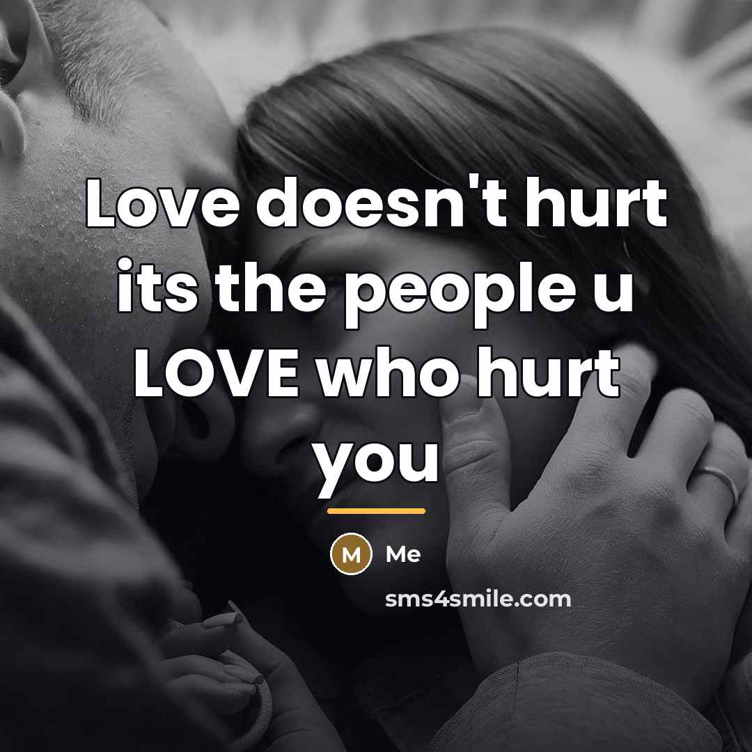 “Love doesn't hurt its the people u LOVE who hurt…” quote by Me