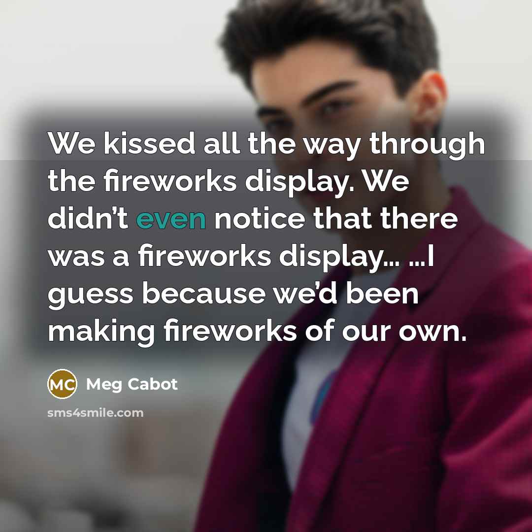 “We kissed all the way through the fireworks display. We…” quote by Meg Cabot
