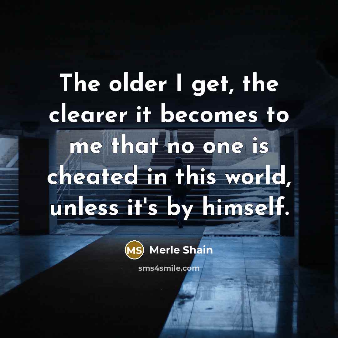 “The older I get, the clearer it becomes to me…” quote by Merle Shain