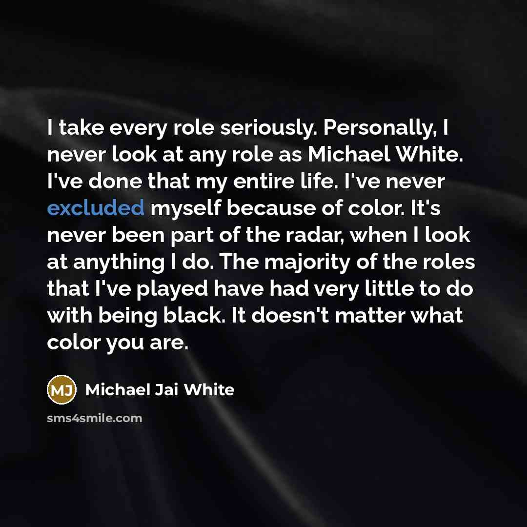 “I take every role seriously. Personally, I never look at…” quote by Michael Jai White