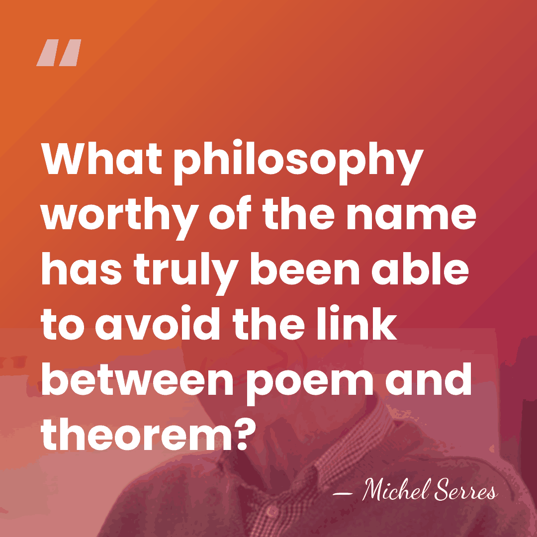 What philosophy worthy of the name has truly been able to avoid&hellip; - Michel Serres