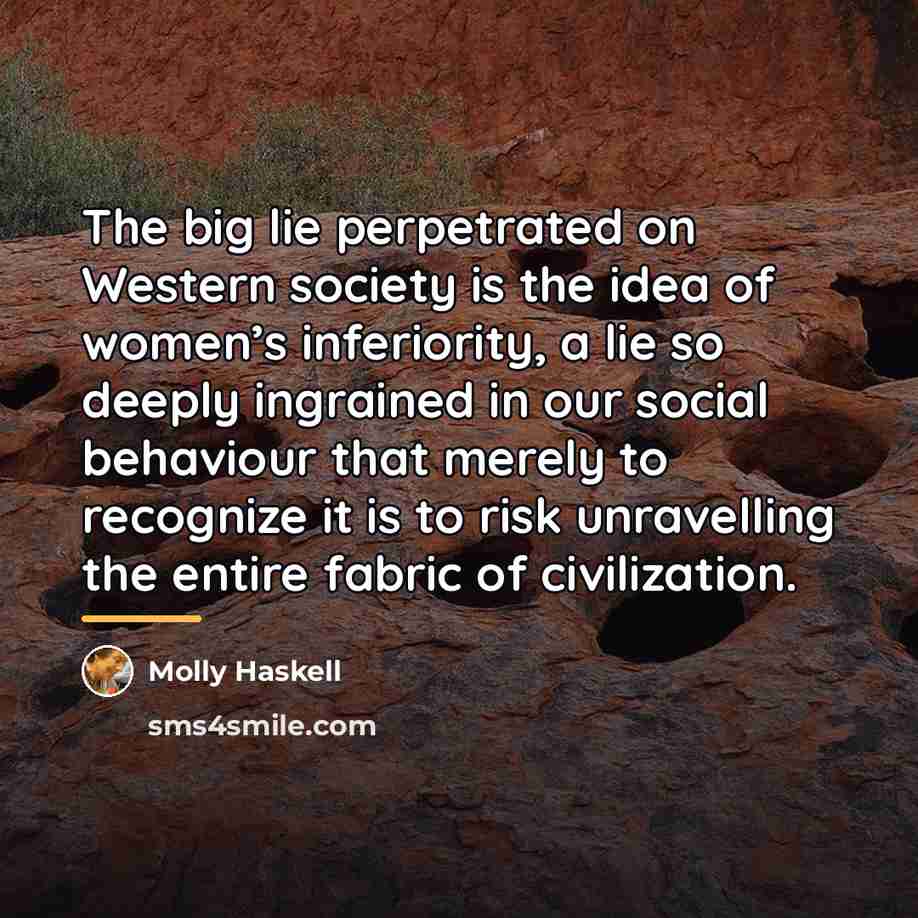 “The big lie perpetrated on Western society is the idea…” quote by Molly Haskell