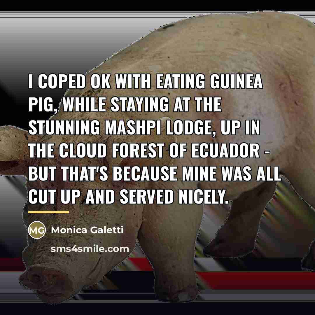 “I coped OK with eating guinea pig, while staying at…” quote by Monica Galetti
