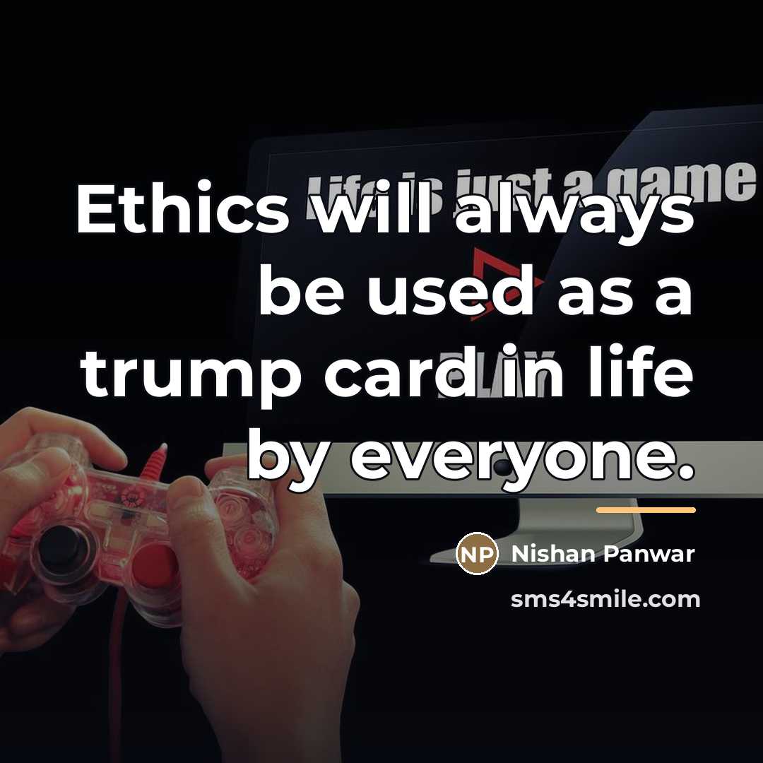 “Ethics will always be used as a trump card in…” quote by Nishan Panwar