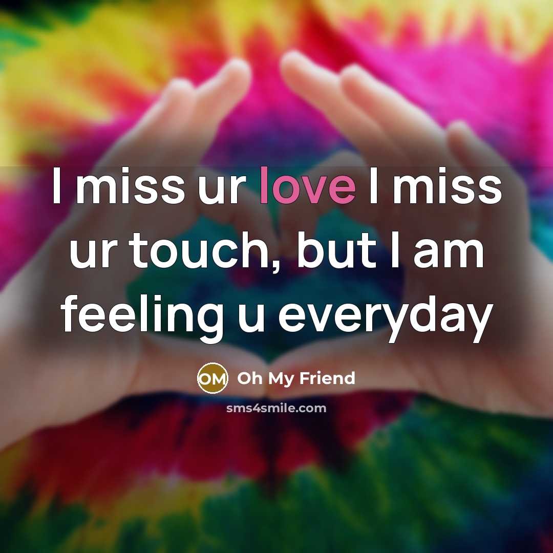 “I miss ur love I miss ur touch, but I am feeling u everyday” quote by Oh My Friend