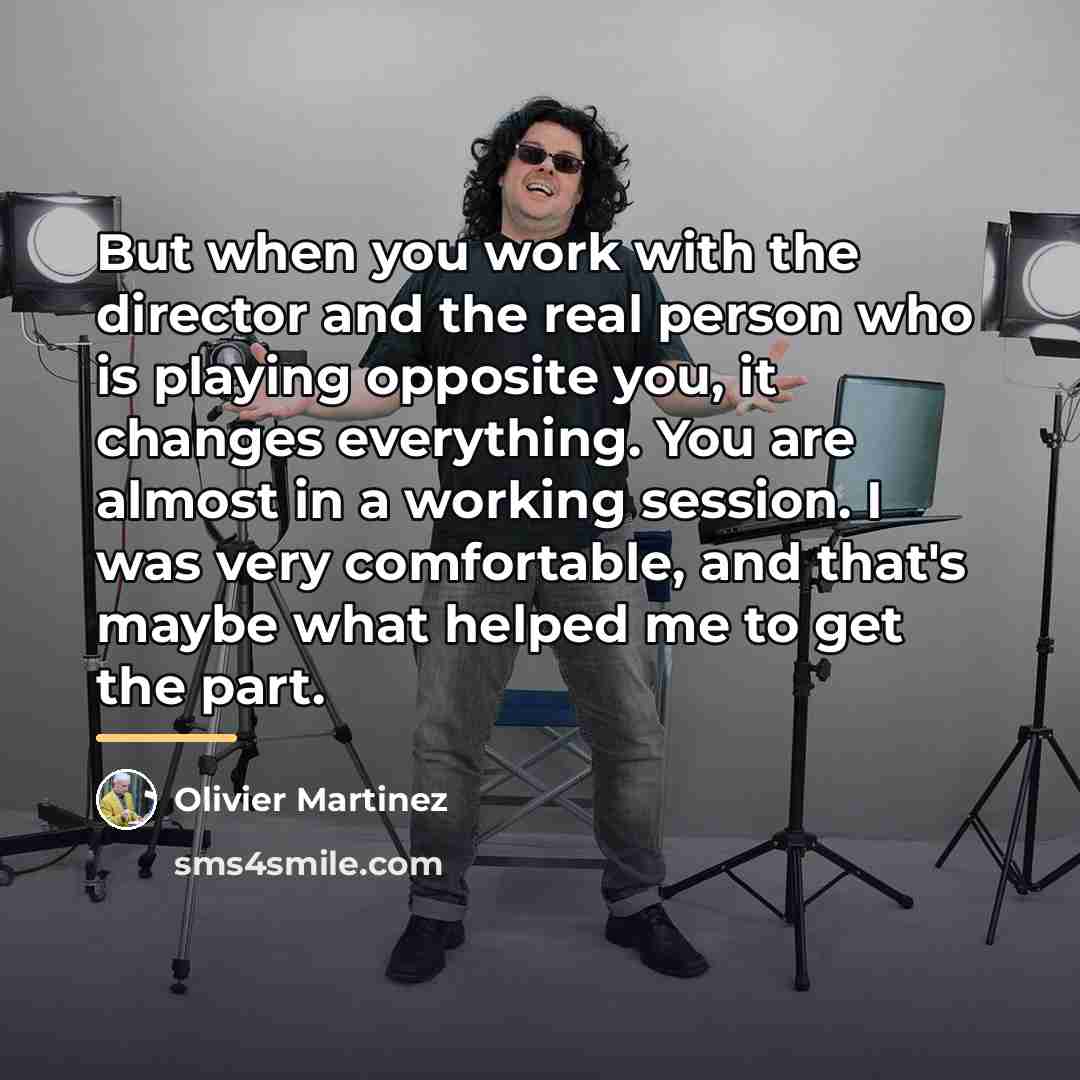 “But when you work with the director and the real…” quote by Olivier Martinez