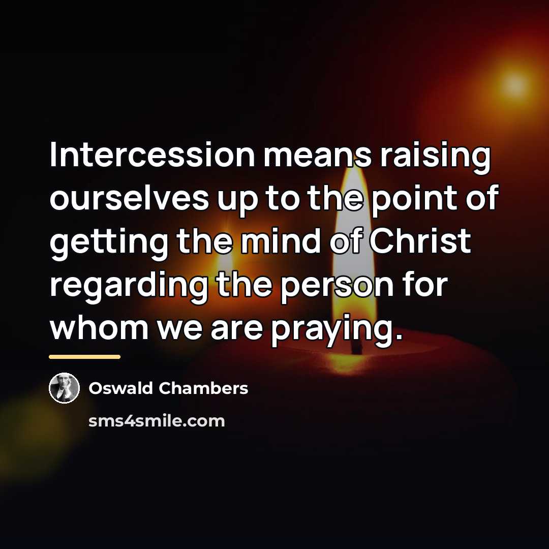 “Intercession means raising ourselves up to the point of getting…” quote by Oswald Chambers