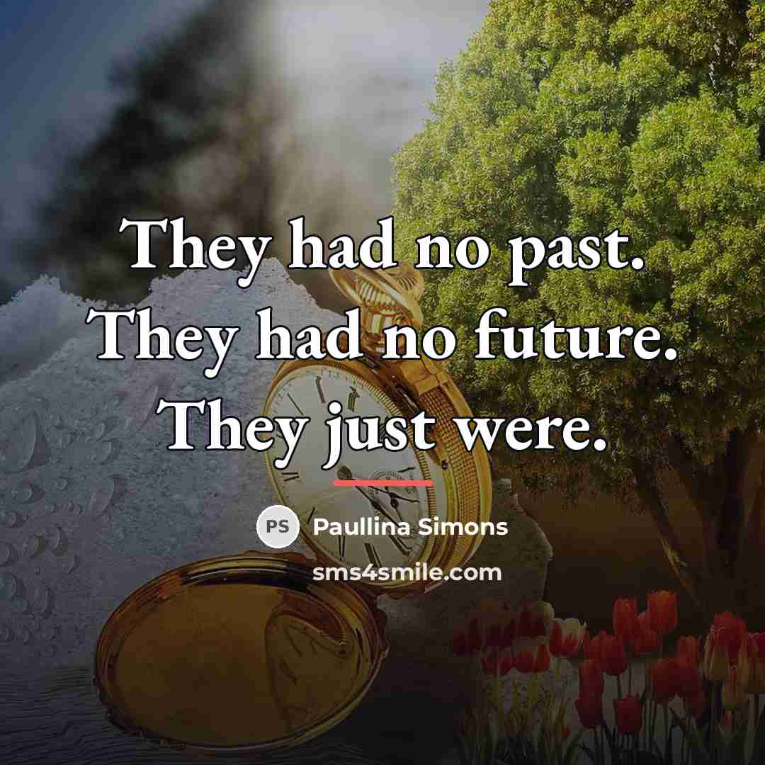 “They had no past. They had no future. They just…” quote by Paullina Simons