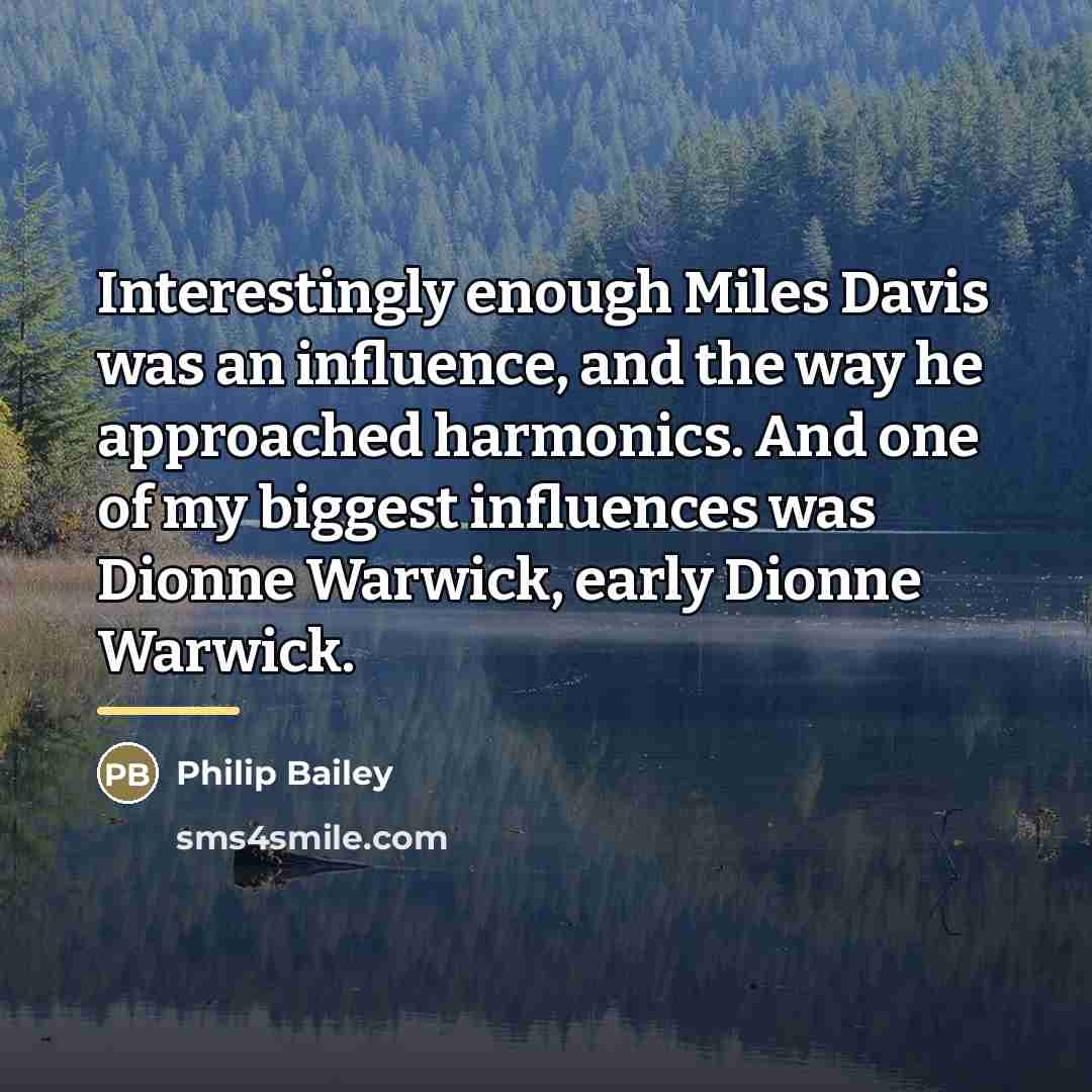 “Interestingly enough Miles Davis was an influence, and the way…” quote by Philip Bailey
