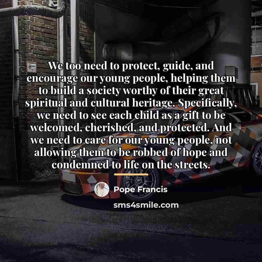 “We too need to protect, guide, and encourage our young…” quote by Pope Francis