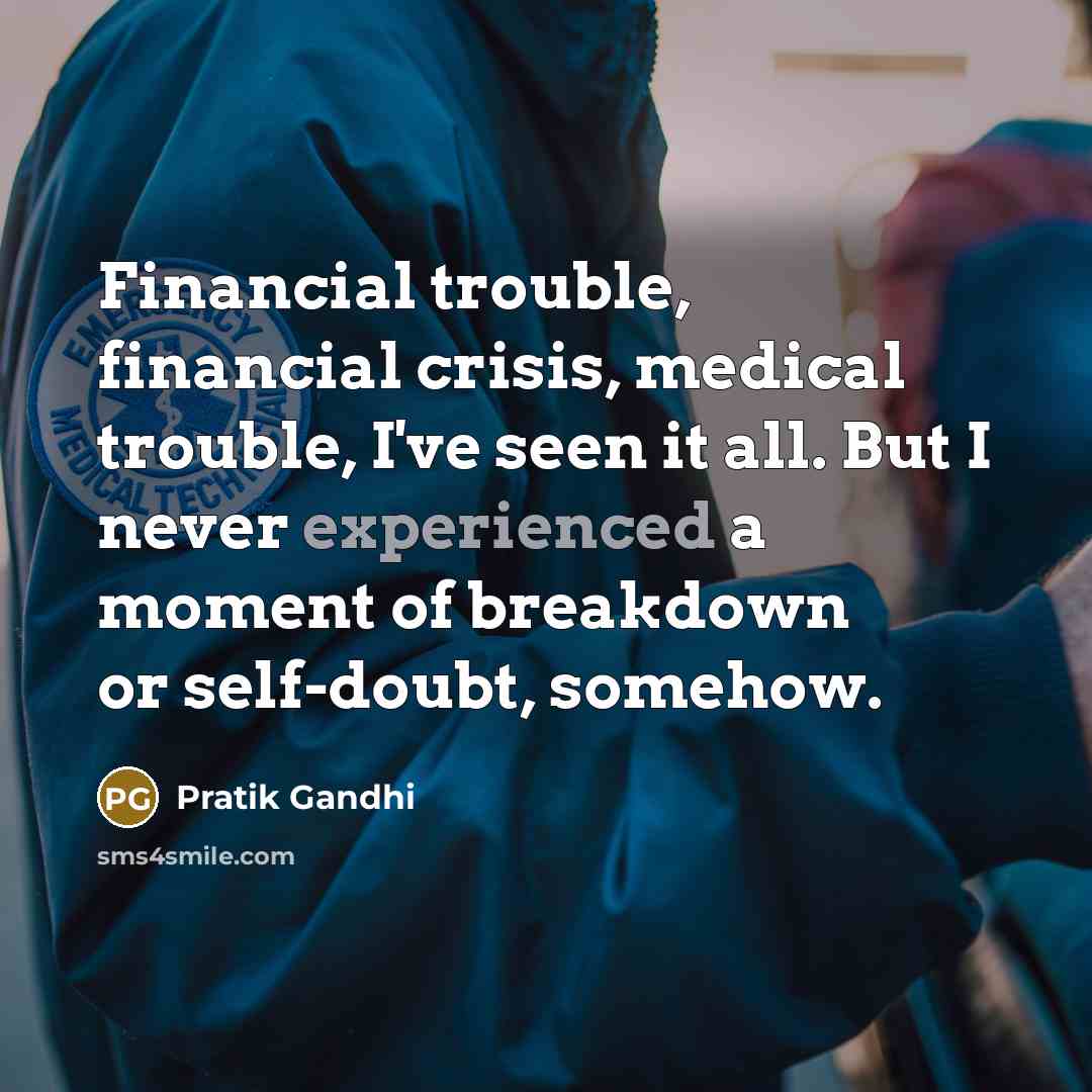 “Financial trouble, financial crisis, medical trouble, I've seen it all.…” quote by Pratik Gandhi