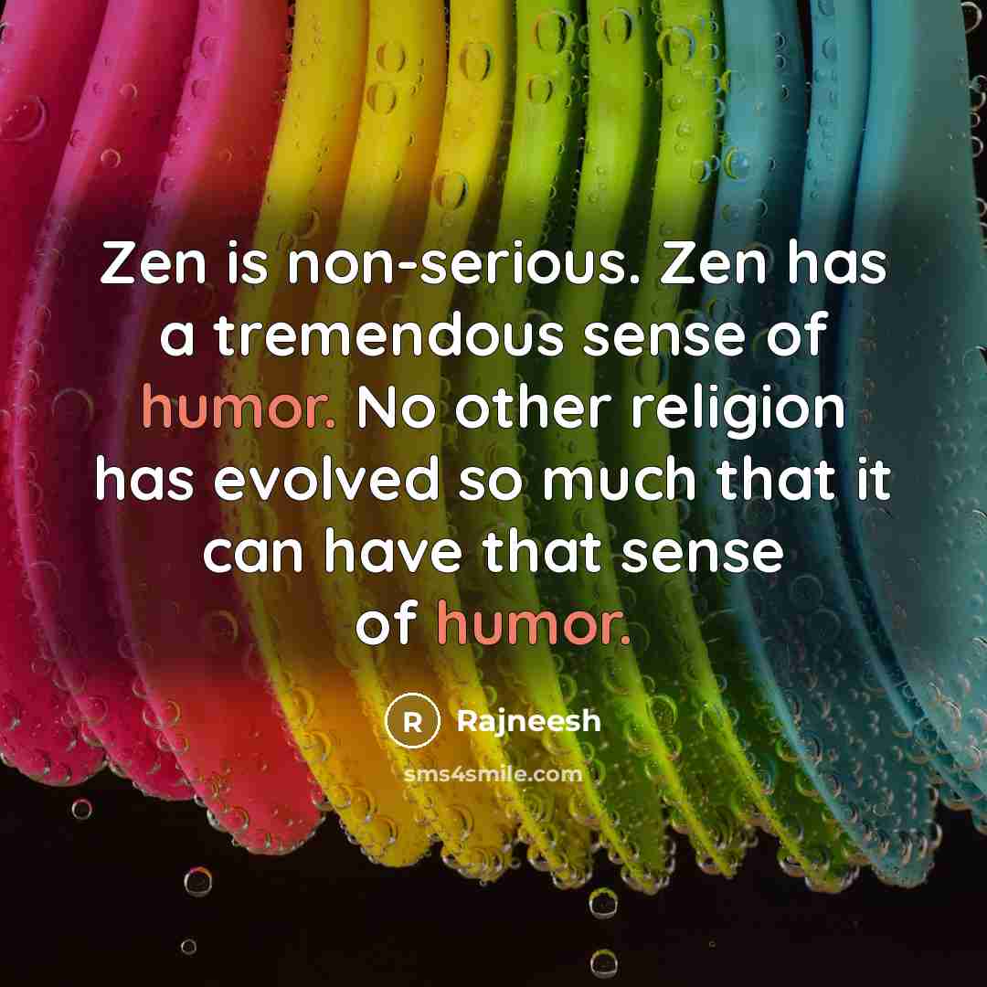 “Zen is non-serious. Zen has a tremendous sense of humor.…” quote by Rajneesh