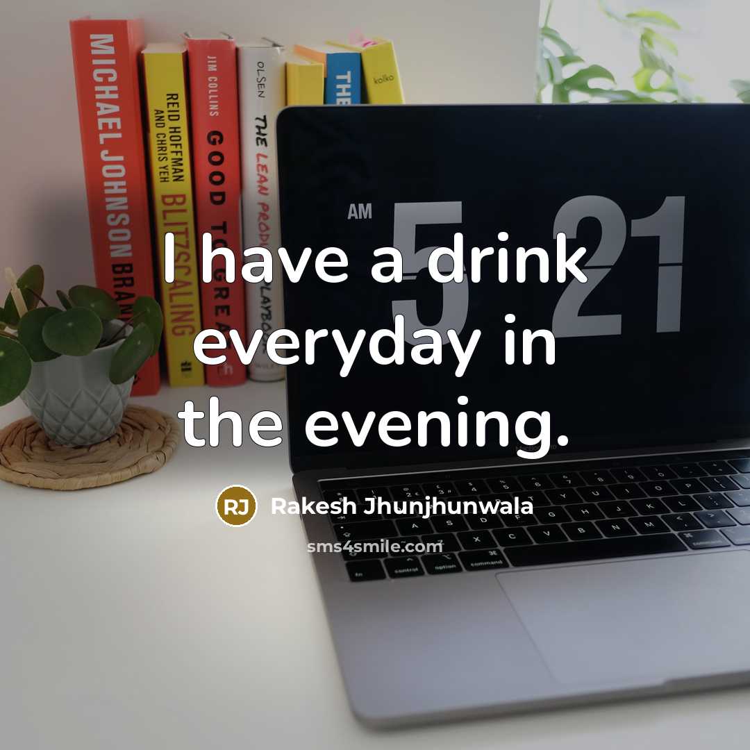 “I have a drink everyday in the evening.…” quote by Rakesh Jhunjhunwala