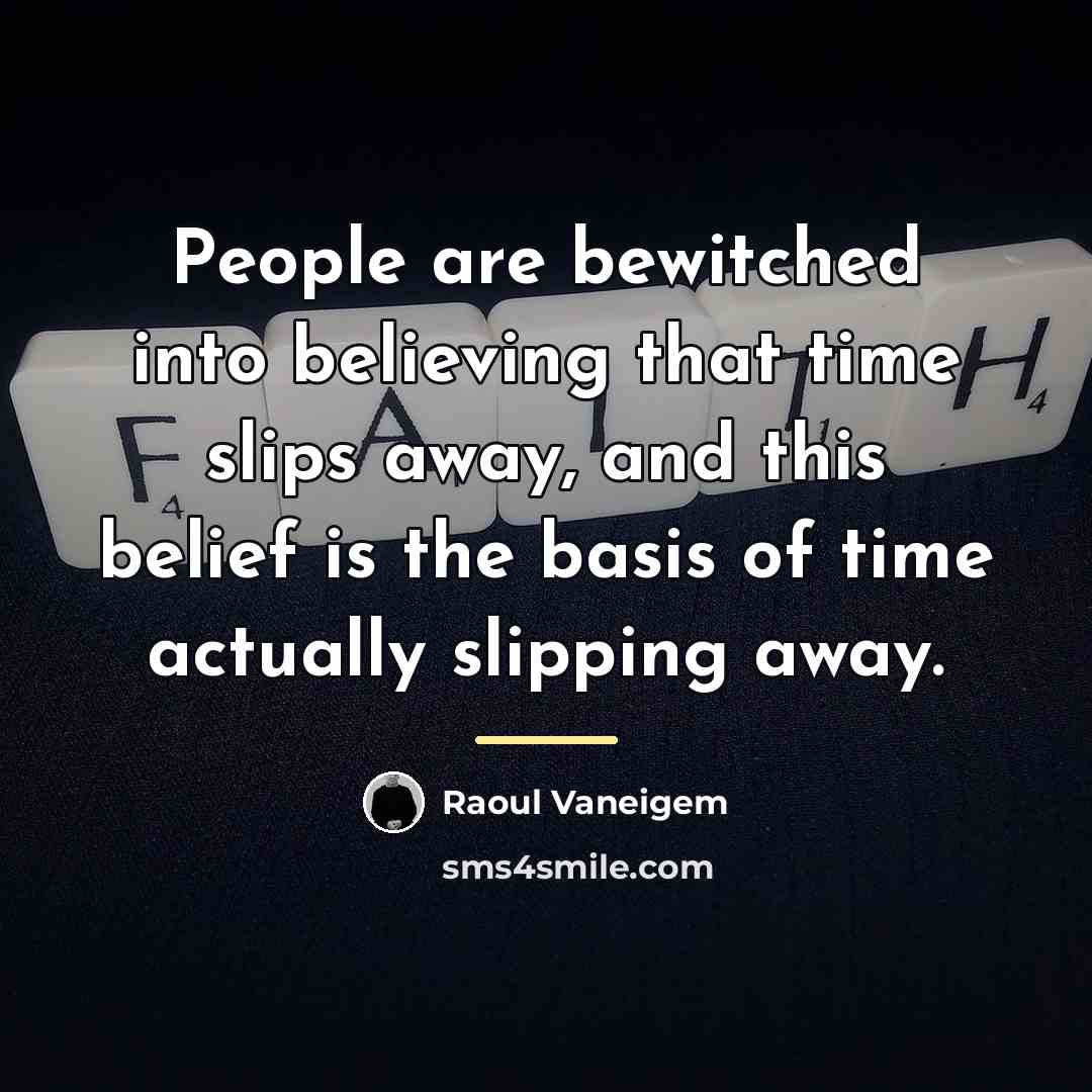 “People are bewitched into believing that time slips away, and…” quote by Raoul Vaneigem