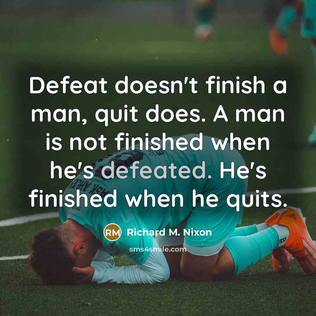 “Defeat doesn't finish a man, quit does. A man is…” quote by Richard M. Nixon