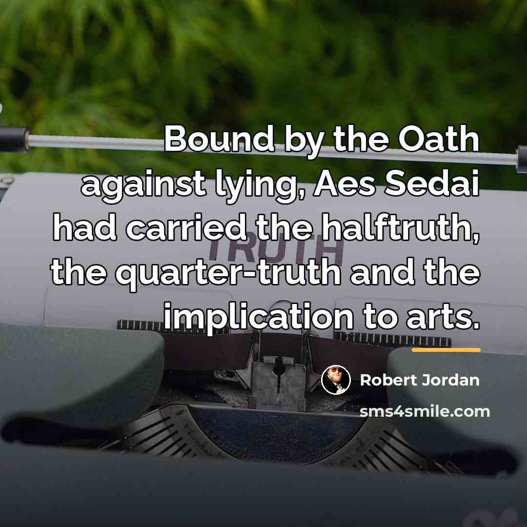 “Bound by the Oath against lying, Aes Sedai had carried…” quote by Robert Jordan