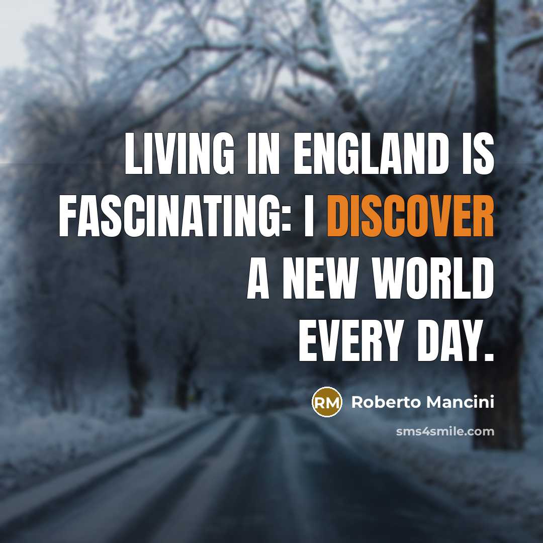 “Living in England is fascinating: I discover a new world…” quote by Roberto Mancini