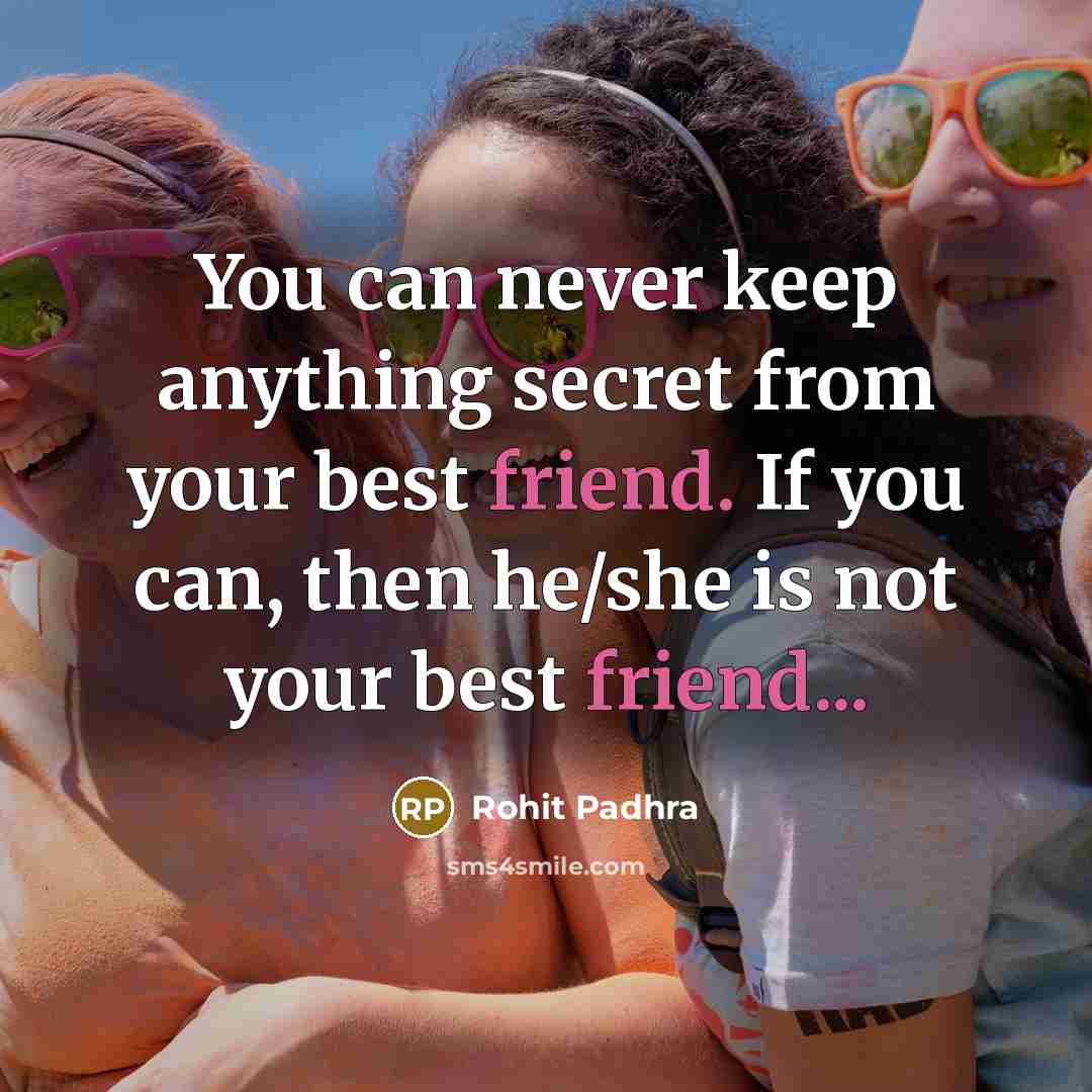 “You can never keep anything secret from your best friend.…” quote by Rohit Padhra