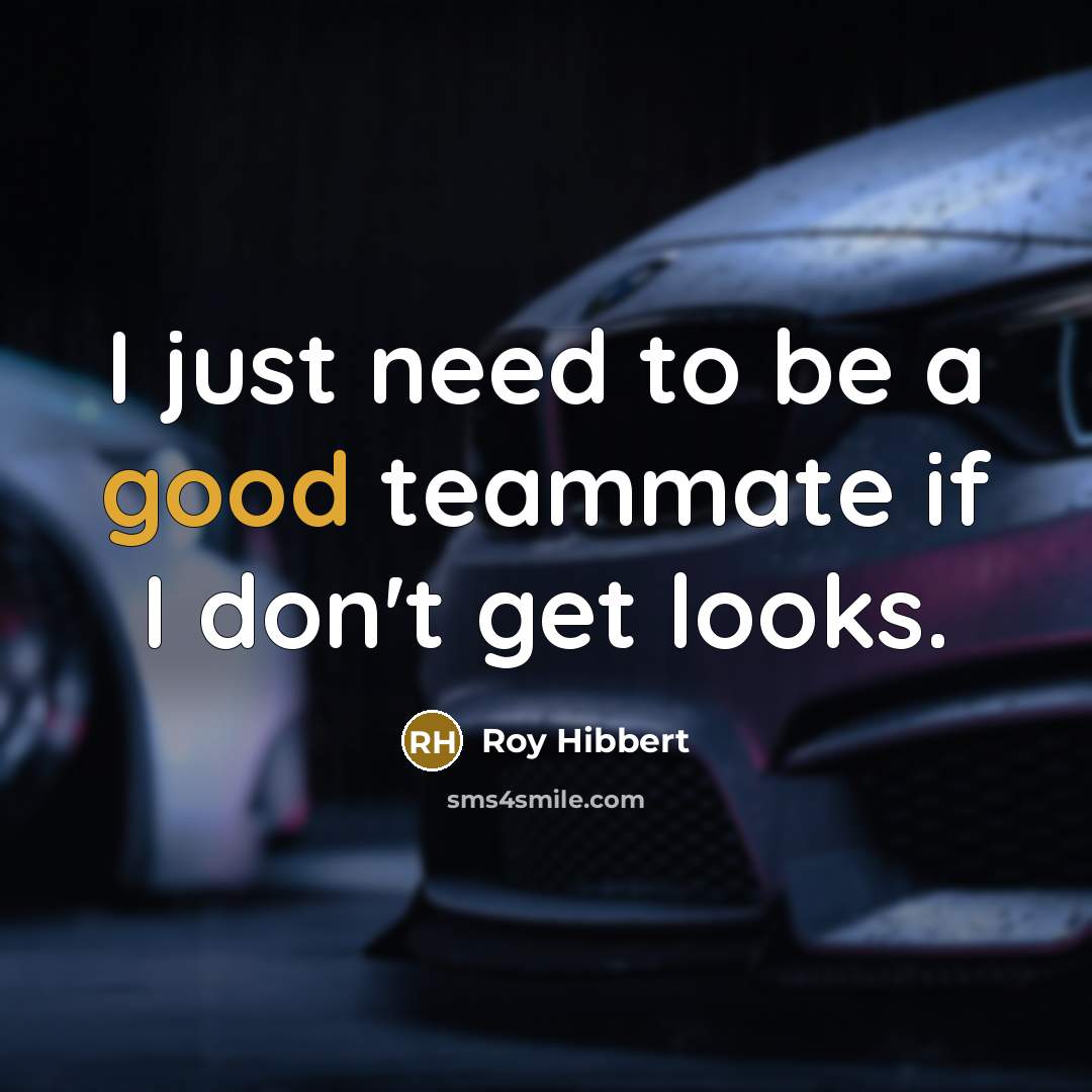 “I just need to be a good teammate if I don't get looks.” quote by Roy Hibbert